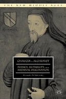 چاوسر کیمیاگر: فیزیک Mutability و تخیل قرون وسطیChaucer the Alchemist: Physics, Mutability, and the Medieval Imagination