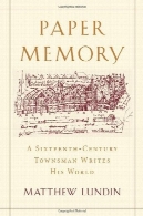 مقاله حافظه: Townsman قرن شانزدهم جهان او می نویسد:Paper Memory: A Sixteenth-Century Townsman Writes His World