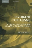 Capitalisms واگرا: ساختار اجتماعی و تغییر سیستم های کسب و کارDivergent Capitalisms: The Social Structuring and Change of Business Systems