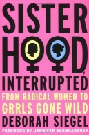 خواهری ، قطع : از رادیکال زنان به دختران رفته وحشیSisterhood, Interrupted: From Radical Women to Girls Gone Wild