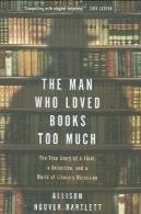 مردی که عاشق کتاب حد: داستان واقعی از دزد و پلیسی و دنیای ادبی وسواسThe Man Who Loved Books Too Much: The True Story of a Thief, a Detective, and a World of Literary Obsession