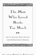 مردی که عاشق کتاب حد: داستان واقعی از دزد و پلیسی و دنیای ادبی وسواسThe Man Who Loved Books Too Much: The True Story of a Thief, a Detective, and a World of Literary Obsession