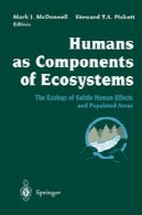 انسان به عنوان اجزای اکوسیستم : محیط زیست تاثیرات انسانی ظریف و قوی و مناطق پرجمعیتHumans as Components of Ecosystems: The Ecology of Subtle Human Effects and Populated Areas