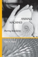 انسان ها، حیوانات ، ماشین آلات : آلوده کردن مرزهاHumans, Animals, Machines: Blurring Boundaries