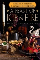 جشن های آتش و یخ: رسمی بازی کتاب آشپزی همراه تختA Feast of Ice and Fire: The Official Game of Thrones Companion Cookbook