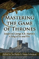 تسلط بر بازی تخت و تاج: مقالات در جورج مارتین R.R. ترانه یخ و آتشMastering the Game of Thrones: Essays on George R.R. Martin's A Song of Ice and Fire