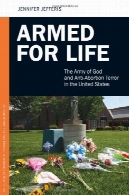 مسلح برای زندگی : ارتش خدا و ضد سقط جنین ترور در ایالات متحدهArmed for Life: The Army of God and Anti-Abortion Terror in the United States