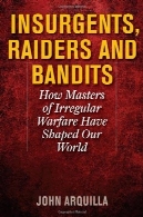 شورشیان ، اظهارات، و راهزنان : چگونه کارشناسی ارشد از جنگ نامنظم را شکل داده اند جهان ماInsurgents, Raiders, and Bandits: How Masters of Irregular Warfare Have Shaped Our World