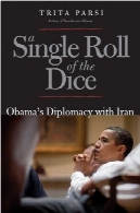 یک رول تنها از تاس: دیپلماسی دولت اوباما با ایرانA Single Roll of the Dice: Obama's Diplomacy with Iran