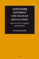 الکساندر تاریخ و بازتاب ایران : بقایای تبلیغات و مقاومتAlexander Histories and Iranian Reflections: Remnants of Propaganda and Resistance