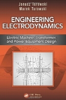 الکترودینامیک مهندسی: ماشین های الکتریکی ، ترانسفورماتور، و قدرت طراحی تجهیزاتEngineering Electrodynamics: Electric Machine, Transformer, and Power Equipment Design