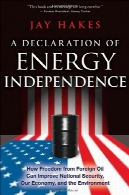اعلامیه استقلال انرژی: چگونه آزادی از نفت خارجی بهبود امنیت ملی، اقتصاد و محیط زیستA Declaration of Energy Independence: How Freedom from Foreign Oil Can Improve National Security, Our Economy, and the Environment