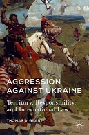 پرخاشگری برابر اوکراین: قلمرو مسئولیت و حقوق بین المللAggression against Ukraine: Territory, Responsibility, and International Law
