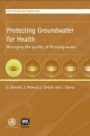 حفاظت آبهای زیرزمینی برای سلامتی: مدیریت کیفیت منابع آب آشامیدنی (WHO سری آب )Protecting Groundwater for Health: Managing the Quality of Drinking Water Sources (WHO Water Series)