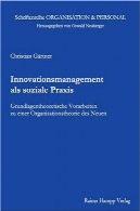 Innovationsmanagement als soziale عملInnovationsmanagement als soziale Praxis