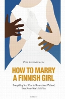 چگونه به ازدواج با یک دختر فنلاندی - همه چیز شما می خواهم در مورد فنلاند می دانم، که فنلاندیها خو بگویید شماHow to Marry a Finnish Girl - Everything You Want to Know about Finland, that Finns Wont Tell You