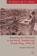 گزارش هولوکاست در بریتانیا سوئدی ها و فنلاندی, 1945-50 (هولوکاست و زمینه های آن) را فشار دهیدReporting the Holocaust in the British, Swedish and Finnish Press, 1945-50 (Holocaust and Its Contexts)