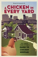 مرغ در هر حیاط : راهنمای شهری مزرعه، فروشگاه به نگه داشتن مرغA Chicken in Every Yard: The Urban Farm Store's Guide to Chicken Keeping