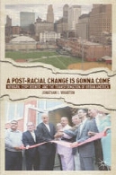 Post-Racial تغییر است قصد آمده: نیوآرک Cory نجات و تحول امریکا شهریA Post-Racial Change Is Gonna Come: Newark, Cory Booker, and the Transformation of Urban America