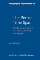 زمان مناسب دهانه: در حال کامل به آلمانی، سوئدی و انگلیسی ( Linguistik Aktuell زبانشناسی امروز )The Perfect Time Span: On the Present Perfect in German, Swedish and English (Linguistik Aktuell Linguistics Today)