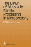 طلوع پردازش انبوه موازی در هواشناسی: مجموعه مقالات کارگاه سوم در استفاده از پردازنده های موازی در سازمان هواشناسیThe Dawn of Massively Parallel Processing in Meteorology: Proceedings of the 3rd Workshop on Use of Parallel Processors in Meteorology