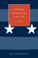 پرایمر در قانون کار آمریکا، نسخه 4A Primer on American Labor Law, 4th Edition