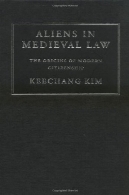 بیگانگان در قانون قرون وسطی : ریشه های شهروندی مدرنAliens in Medieval Law: The Origins of Modern Citizenship