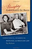 مسیحیت، نژادی ازدواج و قانون آمریکا : خداوند متعال نژادها ایجادAlmighty God Created the Races: Christianity, Interracial Marriage, and American Law
