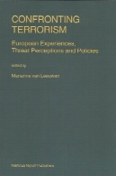 مقابله با تروریسم : تجارب اروپا، تصورات تهدید و سیاست ( Nijhoff قانون ویژه ، 56. )Confronting Terrorism: European Experiences, Threat Perceptions and Policies (Nijhoff Law Specials, 56.)