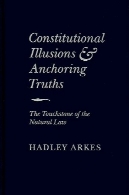 توهمات قانون اساسی و حقایق لنگری : سنگ محک قانون طبیعیConstitutional Illusions and Anchoring Truths: The Touchstone of the Natural Law