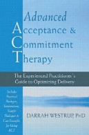 پیشرفته درمان پذیرش و تعهد : راهنمای پزشک با تجربه به بهینه سازی تحویلAdvanced Acceptance and Commitment Therapy: The Experienced Practitioner’s Guide to Optimizing Delivery