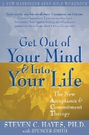 مطلع خارج از ذهن خود و به Life_ جدید پذیرش و تعهد درمانی شماGet Out of Your Mind and Into Your Life_ The New Acceptance and Commitment Therapy