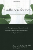 تمرکز حواس برای دو: پذیرش و تعهد درمانی رویکرد به تمرکز حواس در روان درمانیMindfulness for Two: An Acceptance and Commitment Therapy Approach to Mindfulness in Psychotherapy