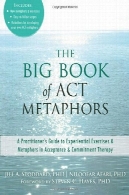 کتاب بزرگ از ACT استعاره : راهنمای یک تمرینکننده به تمرینات تجربی و استعاره ها در پذیرش و تعهد درمانیThe Big Book of ACT Metaphors: A Practitioner’s Guide to Experiential Exercises and Metaphors in Acceptance and Commitment Therapy