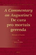 تفسیر در د cura طرفدار mortuis gerenda آگوستین : بلاغت در تمرینA Commentary on Augustine's De cura pro mortuis gerenda: Rhetoric in Practice