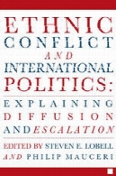درگیری های قومی و سیاست بین المللی : توضیح انتشار و تشدیدEthnic Conflict and International Politics: Explaining Diffusion and Escalation