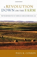 داون انقلاب در مزرعه : دگرگونی کشاورزی آمریکا از سال 1929 (هیچ)A Revolution Down on the Farm: The Transformation of American Agriculture since 1929 (None)