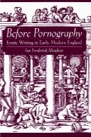 قبل از پورنوگرافی : نوشتن وابسته به عشق شهوانی در اوایل دوران مدرن انگلستان ( مطالعات انجام شده در تاریخ جنسیت )Before Pornography: Erotic Writing in Early Modern England (Studies in the History of Sexuality)
