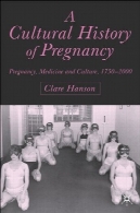تاریخ فرهنگی بارداری : بارداری، پزشکی و فرهنگ ، 1750-2000A Cultural History of Pregnancy: Pregnancy, Medicine and Culture, 1750-2000