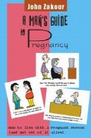 مرد راهنمای بارداری: چگونه برای زندگی با فرد باردار (و خارج آن زنده شدن)A Man's Guide to Pregnancy: How to Live with a Pregnant Person (and Get Out of It Alive)