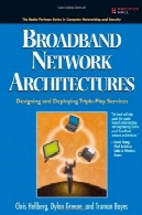 معماری شبکه های پهن باند: طراحی و استقرار خدمات بازی سه گانهBroadband Network Architectures: Designing and Deploying Triple Play Services