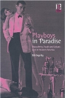 Playboys در بهشت: مردانگی ، جوانان و اوقات فراغت به سبک مدرن در امریکاPlayboys in Paradise: Masculinity, Youth and Leisure-Style in Modern America