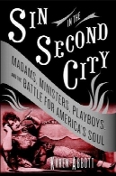 گناه در شهر دوم: Madams و وزرا و توان و نبرد برای روح آمریکاSin in the Second City: Madams, Ministers, Playboys, and the Battle for America's Soul