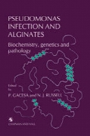 عفونت سودوموناس و آلژینات : بیوشیمی، ژنتیک و پاتولوژیPseudomonas Infection and Alginates: Biochemistry, genetics and pathology