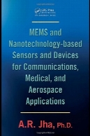 MEMS و سنسورهای فناوری نانو بر اساس و دستگاه ها برای کاربردهای ارتباطی، پزشکی و هوا فضاMEMS and Nanotechnology-Based Sensors and Devices for Communications, Medical and Aerospace Applications