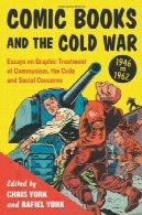 کتاب های کمیک و جنگ سرد، 1946-1962 : مقاله ای در درمان گرافیک کمونیسم ، کد و مسائل اجتماعیComic Books and the Cold War, 1946-1962: Essays on Graphic Treatment of Communism, the Code and Social Concerns