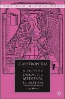Claustrophilia ها: Erotics از محفظه در ادبیات قرون وسطی ( قرون میانه جدید )Claustrophilia: The Erotics of Enclosure in Medieval Literature (The New Middle Ages)