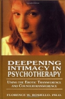 تعمیق صمیمیت در روان درمانی : با استفاده از انتقال وابسته به عشق شهوانی و CounterTransferenceDeepening Intimacy in Psychotherapy: Using the Erotic Transference and CounterTransference