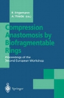 آناستوموز فشرده سازی توسط حلقه Biofragmentable : مجموعه مقالات کارگاه آموزشی دوم اروپاCompression Anastomosis by Biofragmentable Rings: Proceedings of the Second European Workshop