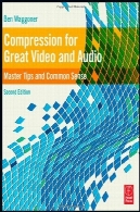 فشرده سازی برای فیلم های بزرگ و صوتی ، چاپ دوم : نکات استاد و حس مشترک (DV کارشناس)Compression for Great Video and Audio, Second Edition: Master Tips and Common Sense (DV Expert)